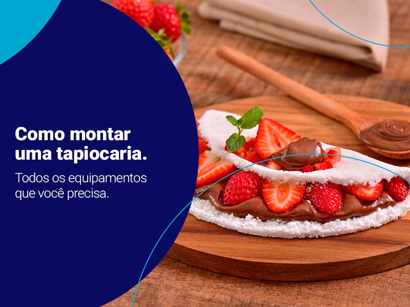Saiba como montar uma tapiocaria de sucesso em 4 passos